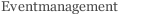 Eventmanagement